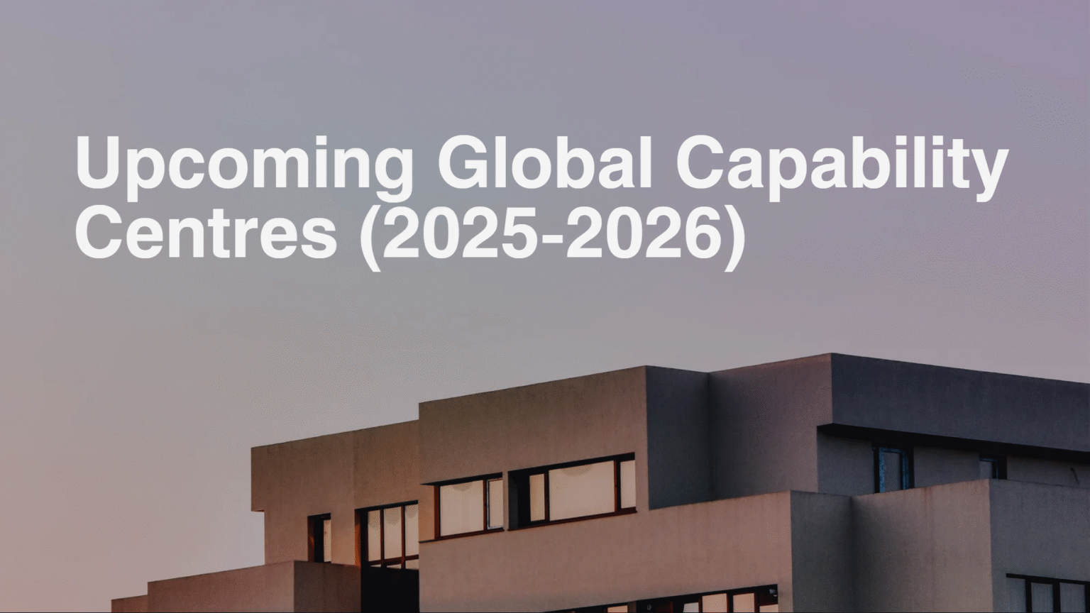 Upcoming Global Capability Centres (2025-2026) 2026